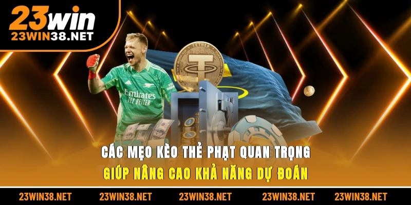 Các mẹo kèo thẻ phạt quan trọng giúp nâng cao khả năng dự đoán