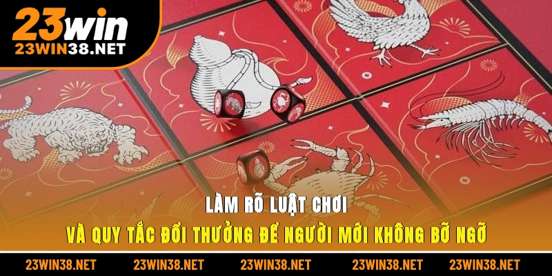 Làm rõ luật chơi và quy tắc đổi thưởng để người mới không bỡ ngỡ