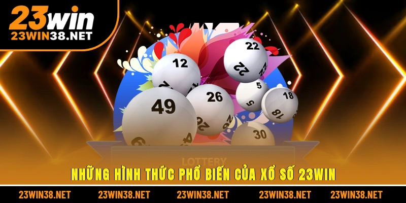 Những hình thức phổ biến của xổ số 23win