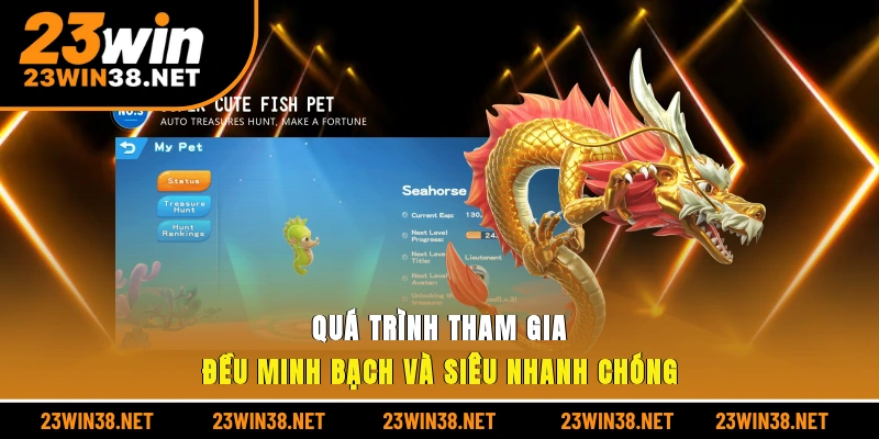 Quá trình tham gia đều minh bạch và siêu nhanh chóng