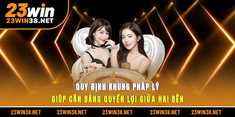 Quy định khung pháp lý giúp cân bằng quyền lợi giữa hai bên