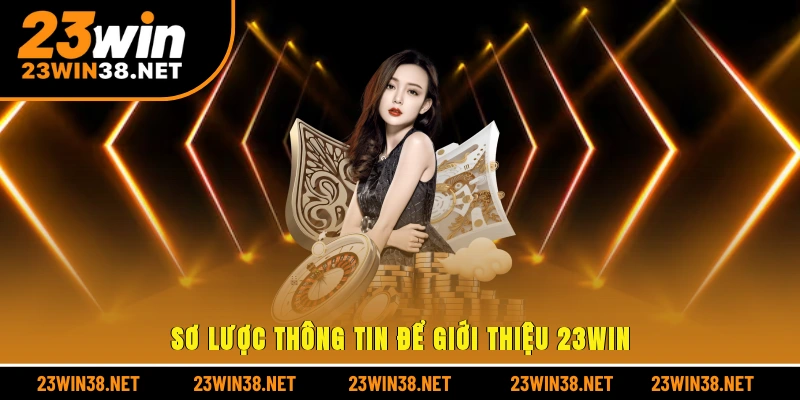 Sơ lược thông tin để giới thiệu 23win